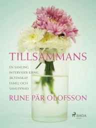 Title: Tillsammans : en samling intervjuer kring äktenskap, familj och samlevnad, Author: Rune Pär Olofsson