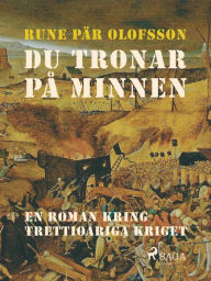 Title: Du tronar på minnen : en roman kring Trettioåriga kriget, Author: Rune Pär Olofsson