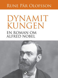 Title: Dynamitkungen : en roman om Alfred Nobel, Author: Rune Pär Olofsson
