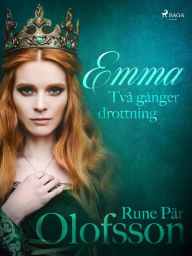 Title: Emma - två gånger drottning, Author: Rune Pär Olofsson