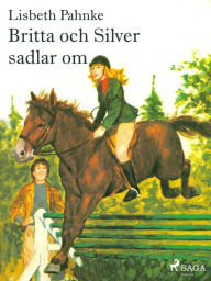 Title: Britta och Silver sadlar om, Author: Lisbeth Pahnke