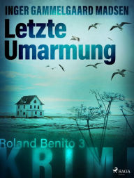 Title: Letzte Umarmung - Roland Benito-Krimi 3, Author: Inger Gammelgaard Madsen