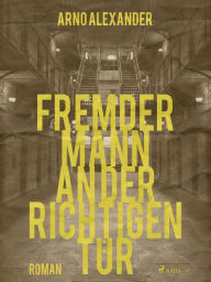 Title: Fremder Mann an der richtigen Tür, Author: Arno Alexander