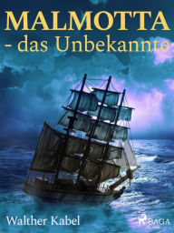 Title: Malmotta - das Unbekannte, Author: Walther Kabel