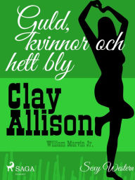 Title: Guld, kvinnor och hett bly, Author: William Marvin