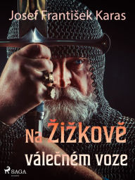 Title: Na Zizkove válecném voze, Author: Josef Frantisek Karas