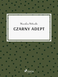 Title: Czarny adept, Author: Stanislaw Wotowski