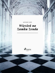Title: Wiezien na Zamku Zenda, Author: Anthony Hope