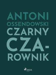 Title: Czarny Czarownik, Author: Antoni Ossendowski