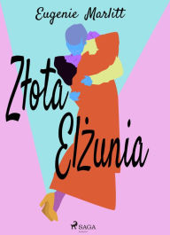 Title: Zlota Elzunia, Author: Eugenie Marlitt