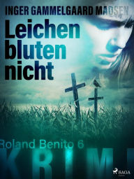 Title: Leichen bluten nicht - Roland Benito-Krimi 6, Author: Inger Gammelgaard Madsen