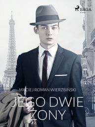 Title: Jego dwie zony, Author: Maciej Roman Wierzbinski