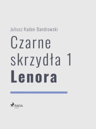 Title: Czarne skrzydla 1 - Lenora, Author: Juliusz Kaden Bandrowski