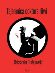 Title: Tajemnica doktora Hiwi, Author: Aleksander Blazejowski