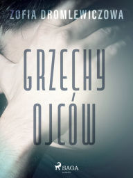 Title: Grzechy ojców, Author: Zofia Dromlewiczowa