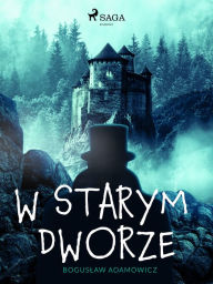 Title: W starym dworze, Author: Boguslaw Adamowicz