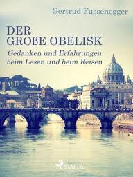 Title: Der große Obelisk - Gedanken und Erfahrungen beim Lesen und beim Reisen, Author: Gertrud Fussenegger