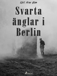 Title: Svarta änglar i Berlin, Author: Karl Arne Blom