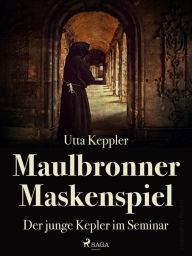 Title: Maulbronner Maskenspiel - Der junge Kepler im Seminar, Author: Utta Keppler