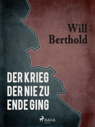 Title: Der Krieg der nie zu Ende ging, Author: Will Berthold