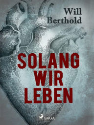 Title: Solang wir leben, Author: Will Berthold