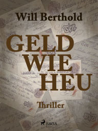 Title: Geld wie Heu, Author: Will Berthold