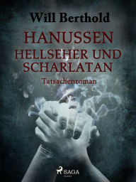 Title: Hanussen - Hellseher und Scharlatan, Author: Will Berthold