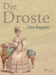 Title: Die Droste - Biografie von Annette von Droste-Hülshoff, Author: Utta Keppler