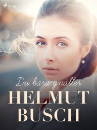 Title: Du bara gnäller, Author: Helmut Busch