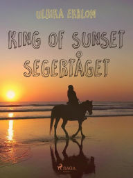 Title: King of Sunset : segertåget, Author: Ulrika Ekblom