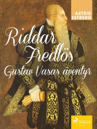 Title: Riddar Fredlös : Gustav Vasas äventyr, Author: Astrid Estberg