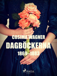 Title: Dagböckerna 1869-1883, Author: Cosima Wagner