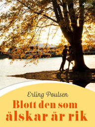 Title: Blott den som älskar är rik, Author: Erling Poulsen