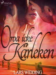 Title: Oroa icke kärleken, Author: Lars Widding