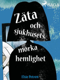 Title: Zäta och sjukhusets mörka hemlighet, Author: Elsie Petrén