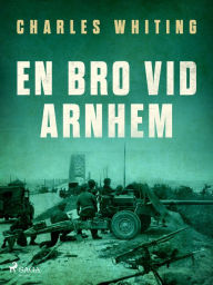 Title: En bro vid Arnhem, Author: Charles Whiting