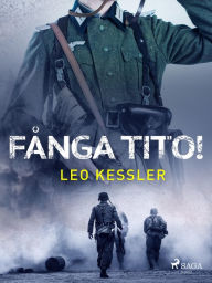 Title: Fånga Tito!, Author: Leo Kessler