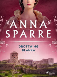 Title: Drottning Blanka, Author: Anna Sparre