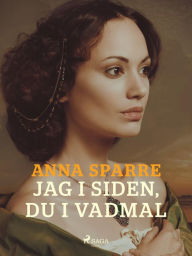 Title: Jag i siden, du i vadmal, Author: Anna Sparre