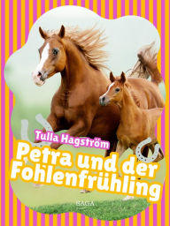 Title: Petra und der Fohlenfrühling, Author: Tulla Hagström