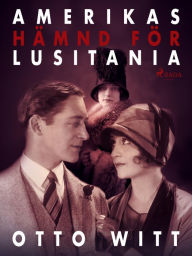 Title: Amerikas hämnd för Lusitania, Author: Otto Witt
