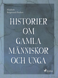 Title: Historier om gamla människor och unga, Author: Elisabeth Bergstrand Poulsen