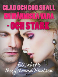 Title: Glad och god skall människan vara  - och stark, Author: Elisabeth Bergstrand Poulsen