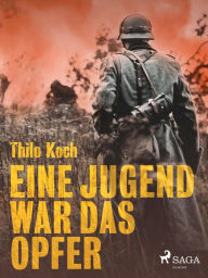 Title: Eine Jugend war das Opfer, Author: Thilo Koch