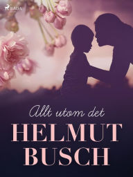 Title: Allt utom det, Author: Helmut Busch