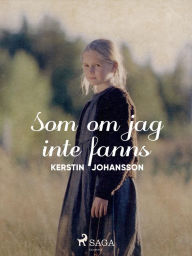 Title: Som om jag inte fanns, Author: Kerstin Johansson