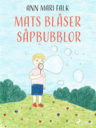 Title: Mats blåser såpbubblor, Author: Ann Mari Falk