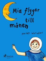 Title: Mia flyger till månen, Author: Heike Wendler