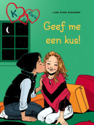 Title: K van Klara 3 - Geef me een kus!, Author: Line Kyed Knudsen