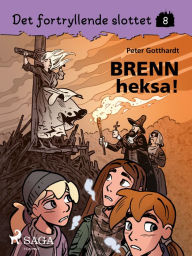 Title: Det fortryllende slottet 8 - Brenn heksa!, Author: Peter Gotthardt